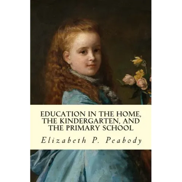 Education in The Home, The Kindergarten, and The Primary School Educ
