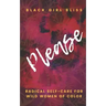 Please: Radical Self-Care for Wild Women of Color