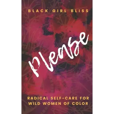 Please: Radical Self-Care for Wild Women of Color