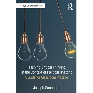 Teaching Critical Thinking in the Context of Political Rhetoric: A Guide for Classroom Practice
