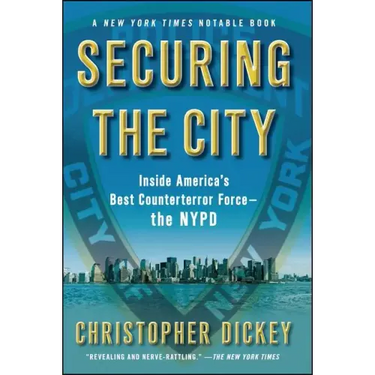 Securing the City: Inside America's Best Counterterror Force--The NYPD