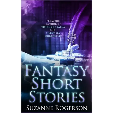 Fantasy Short Stories: From the worlds of Visions of Zarua and Silent Sea Chronicles