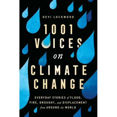 1,001 Voices on Climate Change: Everyday Stories of Flood, Fire, Drought, and Displacement from Around the World
