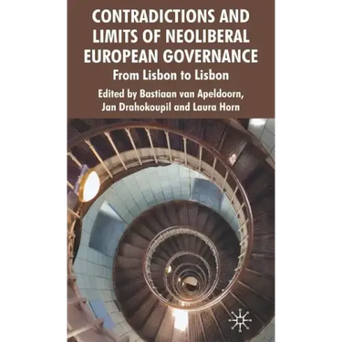 Contradictions and Limits of Neoliberal European Governance: From Lisbon to Lisbon