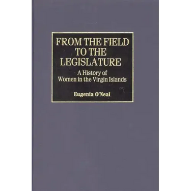 From the Field to the Legislature: A History of Women in the Virgin Islands