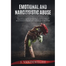 Emotional and Narcissistic Abuse: The Complete Survival Guide to Understanding Narcissism, Escaping the Narcissist in a Toxic Relationship Forever, an
