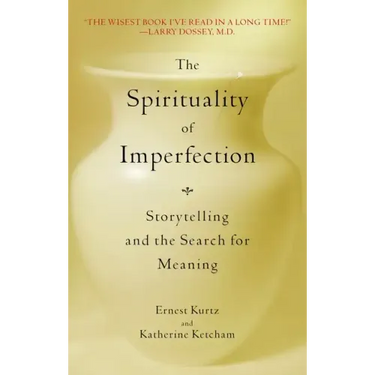 The Spirituality of Imperfection: Storytelling and the Search for Meaning