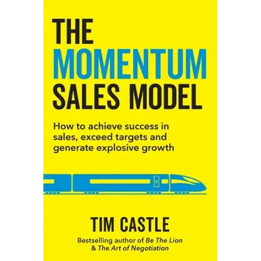 The Momentum Sales Model: How to achieve success in sales, exceed targets and generate explosive growth