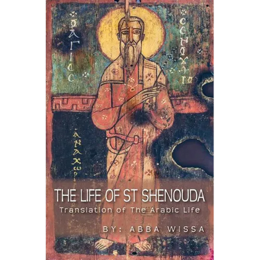 The Life of St Shenouda: Translation of the Arabic Life