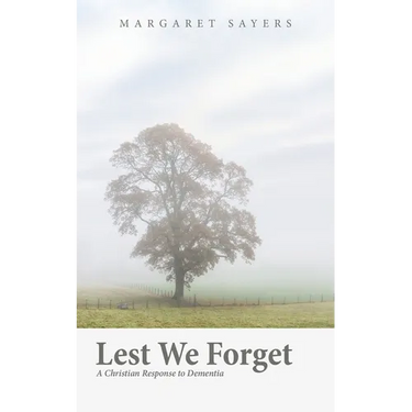 Lest We Forget: A Christian Response to Dementia