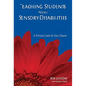 Teaching Students with Sensory Disabilities: A Practical Guide for Every Teacher