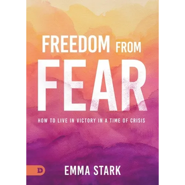 Freedom from Fear: How to Live in Victory in a Time of Crisis