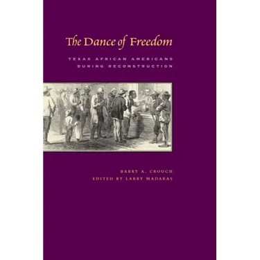 The Dance of Freedom: Texas African Americans during Reconstruction