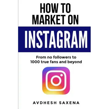 How to Market on Instagram: From No followers to 1000 true fans and beyond