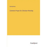 Common Prayer for Christian Worship
