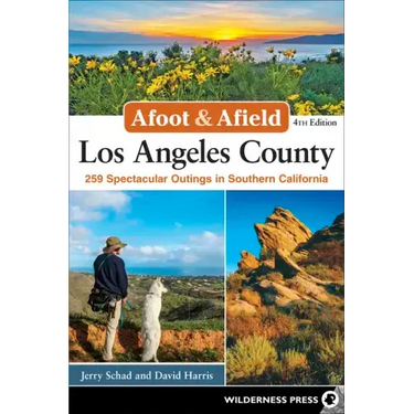 Afoot & Afield: Los Angeles County: 259 Spectacular Outings in Southern California