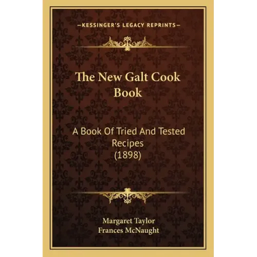 The New Galt Cook Book: A Book Of Tried And Tested Recipes (1898)