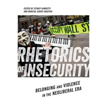 Rhetorics of Insecurity: Belonging and Violence in the Neoliberal Era