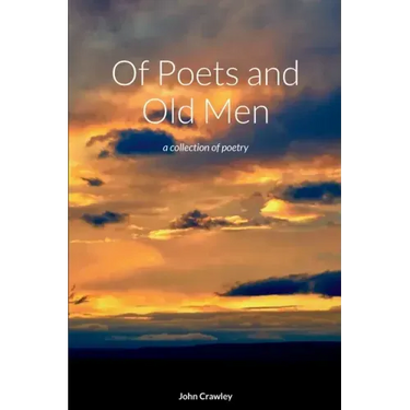 Of Poets and Old Men: a collection of poetry