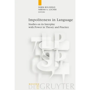 Impoliteness in Language: Studies on Its Interplay with Power in Theory and Practice