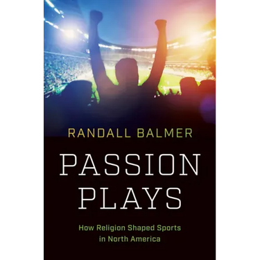 Passion Plays: How Religion Shaped Sports in North America