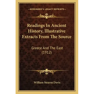 Readings In Ancient History, Illustrative Extracts From The Source: Greece And The East (1912)