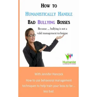 How to Humanistically Handle Bad Bullying Bosses