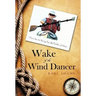 Wake of the Wind Dancer: From Sea to Shining Sea, By Paddle and Shoe