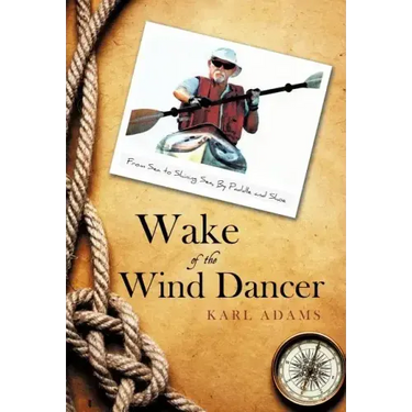 Wake of the Wind Dancer: From Sea to Shining Sea, By Paddle and Shoe