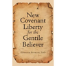 New Covenant Liberty for the Gentile Believer