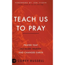 Teach Us to Pray: Prayer That Accesses Heaven and Changes Earth