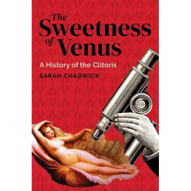 The Sweetness of Venus: A History of the Clitoris
