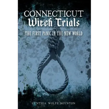 Connecticut Witch Trials: The First Panic in the New World