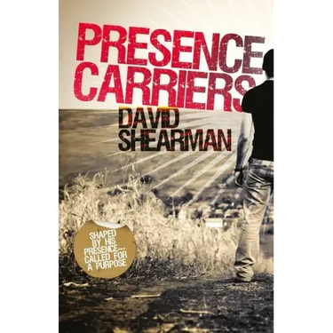 Presence Carriers: Shaped by His presence; called for a purpose
