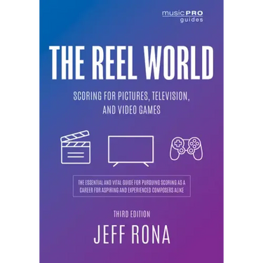 The Reel World: Scoring for Pictures, Television, and Video Games