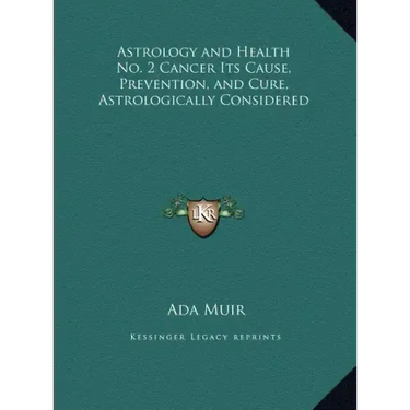 Astrology and Health No. 2 Cancer Its Cause, Prevention, and Cure, Astrologically Considered
