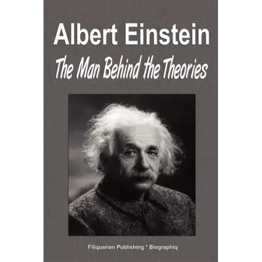 Albert Einstein: The Man Behind the Theories (Biography)