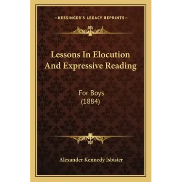 Lessons In Elocution And Expressive Reading: For Boys (1884)
