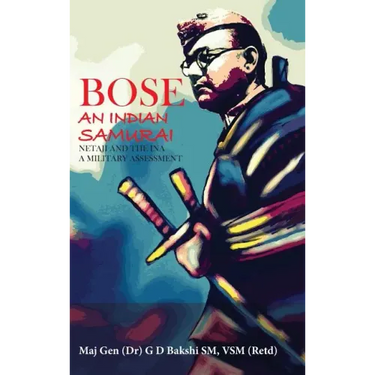 Bose: The Indian Samurai - Netaji and the Ina a Military Assessment