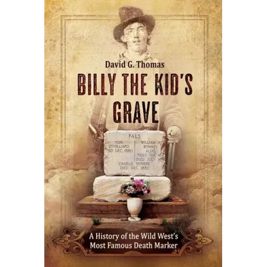 Billy the Kid's Grave - A History of the Wild West's Most Famous Death Marker