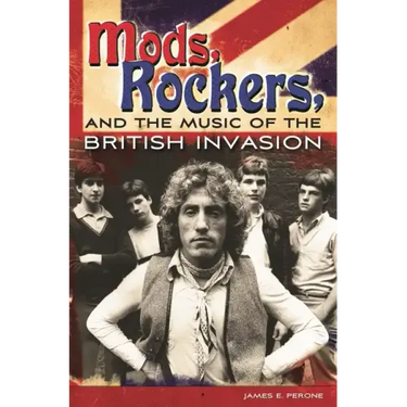 Mods, Rockers, and the Music of the British Invasion
