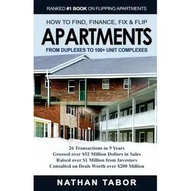 How to Find, Finance, Fix and Flips Apartments: From Duplexes to 100+ Unit Complexes