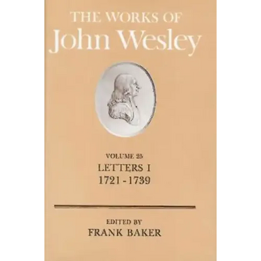 The Works of John Wesley Volume 25: Letters I (1721-1739)