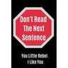 Don't Read The Next Sentence: You Little Rebel. I like You