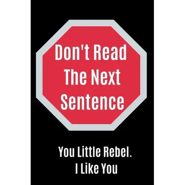 Don't Read The Next Sentence: You Little Rebel. I like You
