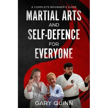 Martial Arts and Self-Defence for Everyone: A Complete Beginner's Guide
