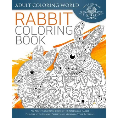 Rabbit Coloring Book: An Adult Coloring Book of 40 Zentangle Rabbit Designs with Henna, Paisley and Mandala Style Patterns