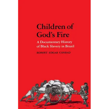 Children of God's Fire: A Documentary History of Black Slavery in Brazil