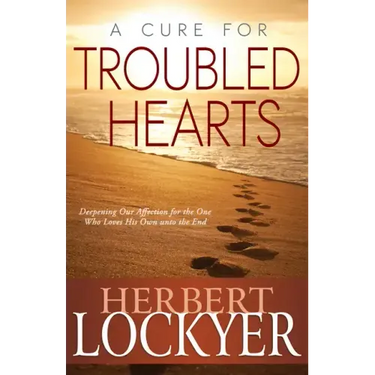 A Cure for Troubled Hearts: Deepening Our Affection for the One Who Loves His Own Unto the End
