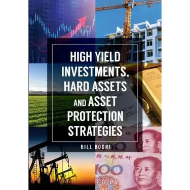High Yield Investments, Hard Assets and Asset Protection Strategies